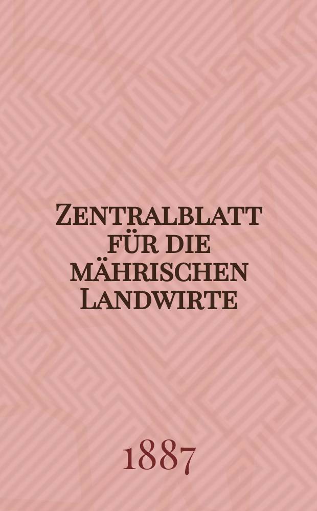 Zentralblatt für die mährischen Landwirte : Organ der k.k. Mährischen Landwirtschaftsgesellschaft. Jg.67 1887, №5