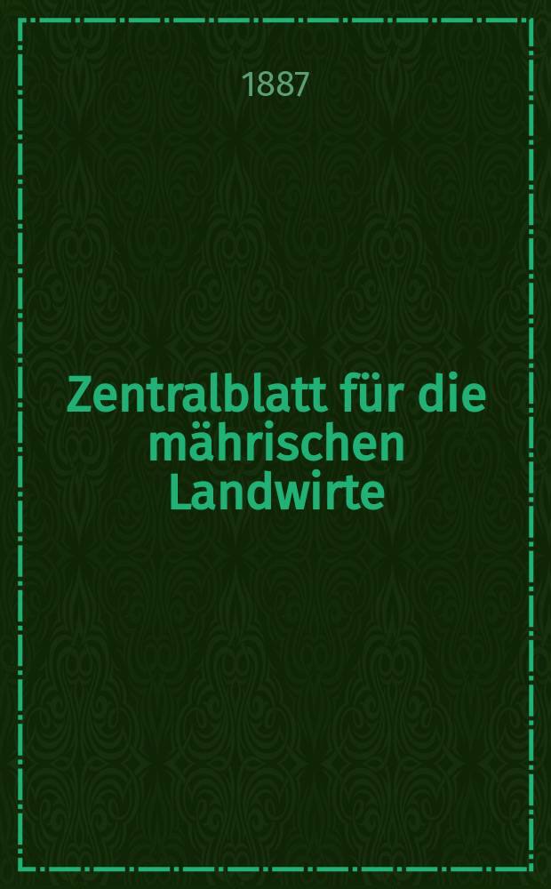 Zentralblatt für die mährischen Landwirte : Organ der k.k. Mährischen Landwirtschaftsgesellschaft. Jg.67 1887, №13