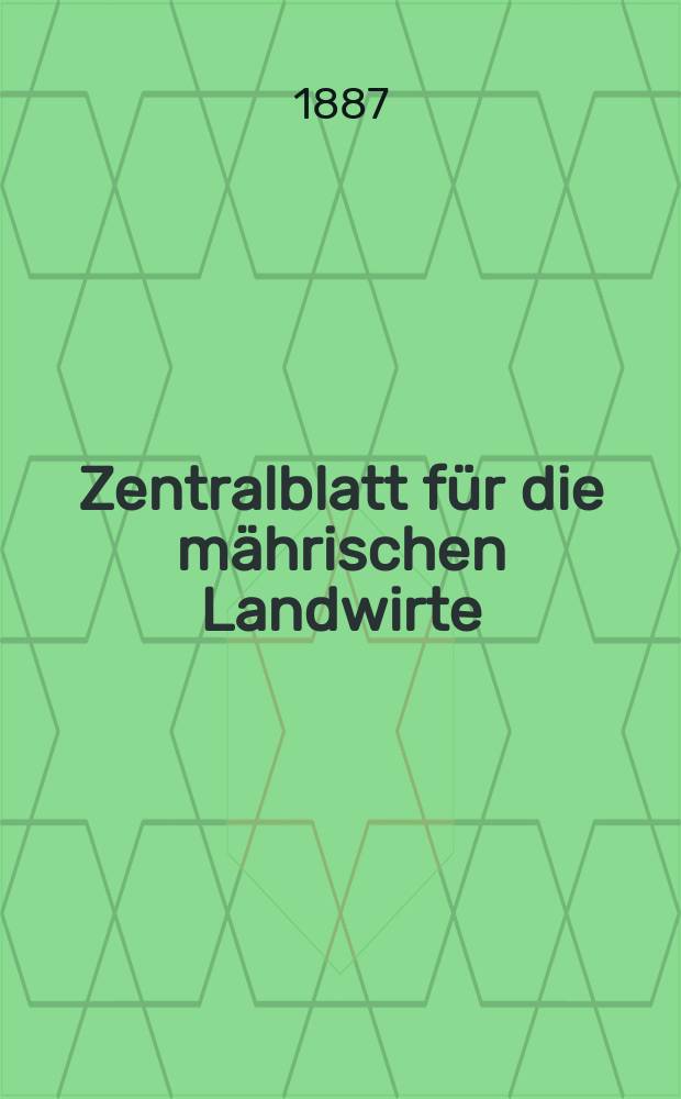 Zentralblatt für die mährischen Landwirte : Organ der k.k. Mährischen Landwirtschaftsgesellschaft. Jg.67 1887, №14