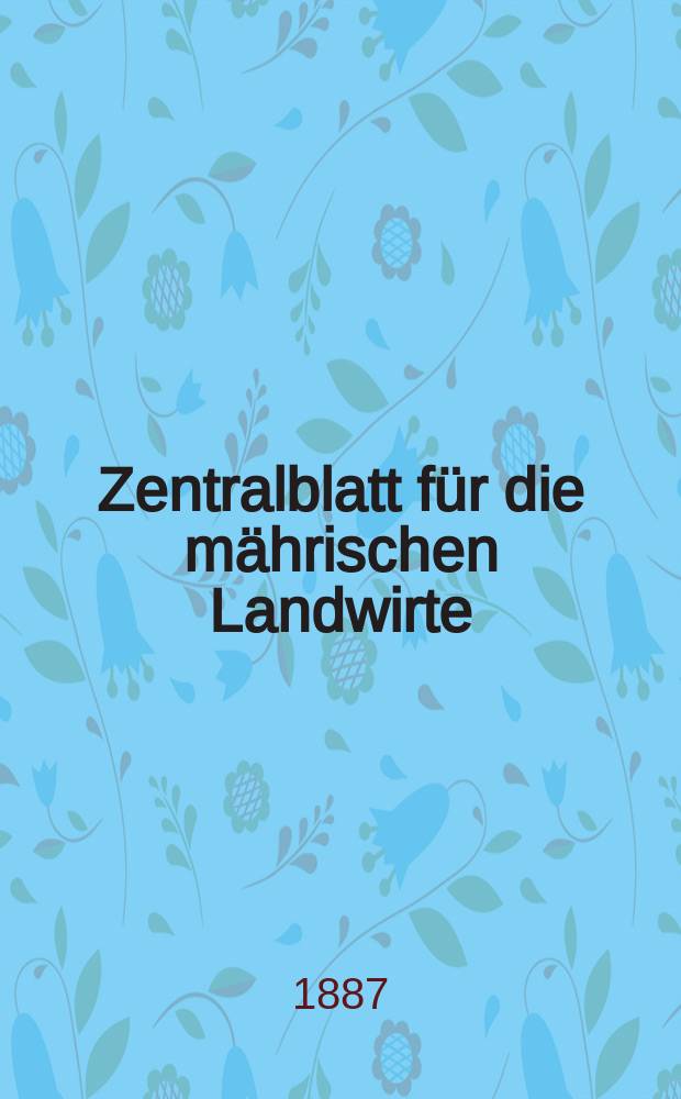Zentralblatt für die mährischen Landwirte : Organ der k.k. Mährischen Landwirtschaftsgesellschaft. Jg.67 1887, №27