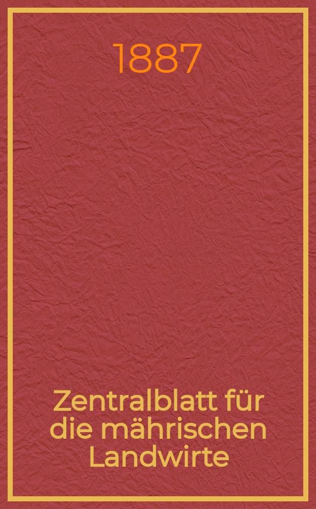 Zentralblatt für die mährischen Landwirte : Organ der k.k. Mährischen Landwirtschaftsgesellschaft. Jg.67 1887, №28