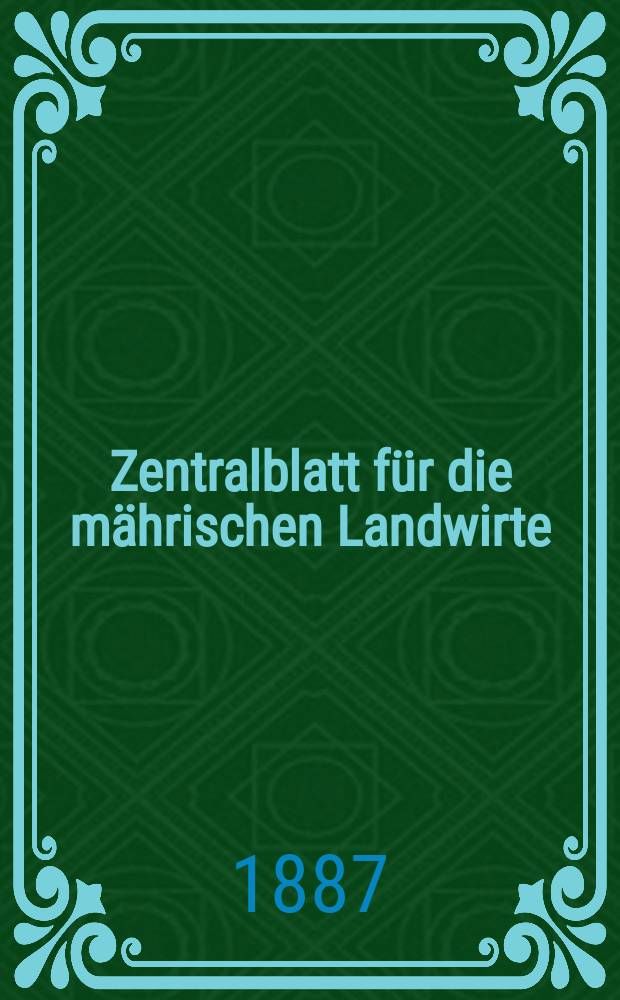 Zentralblatt für die mährischen Landwirte : Organ der k.k. Mährischen Landwirtschaftsgesellschaft. Jg.67 1887, №30