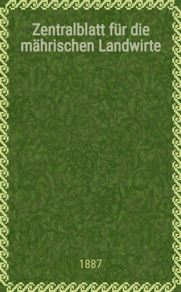 Zentralblatt f&uuml;r die m&auml;hrischen Landwirte : Organ der k.k. M&auml;hrischen Landwirtschaftsgesellschaft. Jg.67 1887, №37