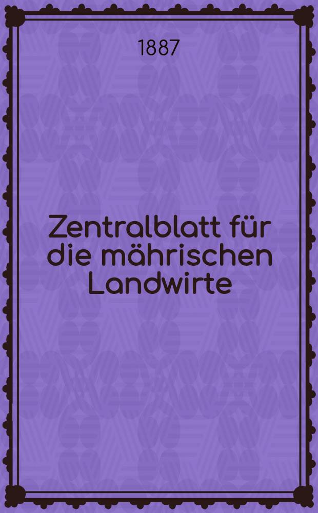 Zentralblatt für die mährischen Landwirte : Organ der k.k. Mährischen Landwirtschaftsgesellschaft. Jg.67 1887, №42