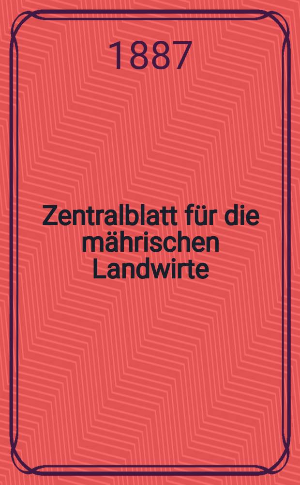 Zentralblatt für die mährischen Landwirte : Organ der k.k. Mährischen Landwirtschaftsgesellschaft. Jg.67 1887, №43
