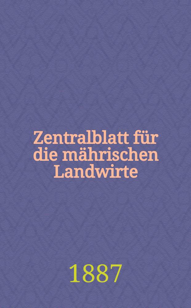 Zentralblatt für die mährischen Landwirte : Organ der k.k. Mährischen Landwirtschaftsgesellschaft. Jg.67 1887, №46