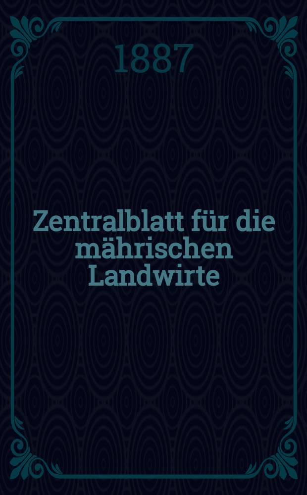 Zentralblatt für die mährischen Landwirte : Organ der k.k. Mährischen Landwirtschaftsgesellschaft. Jg.67 1887, №51