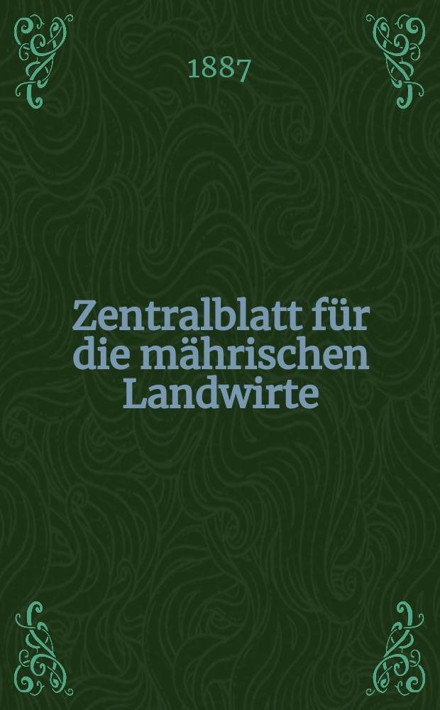 Zentralblatt für die mährischen Landwirte : Organ der k.k. Mährischen Landwirtschaftsgesellschaft. Jg.67 1887, №52