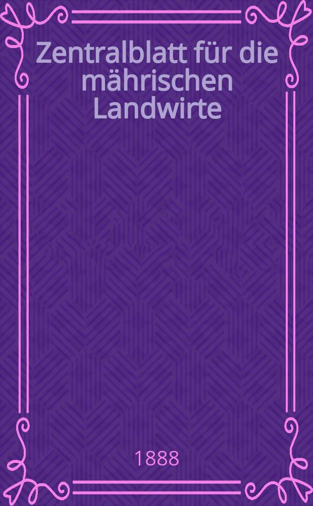 Zentralblatt für die mährischen Landwirte : Organ der k.k. Mährischen Landwirtschaftsgesellschaft. Jg.68 1888, №7