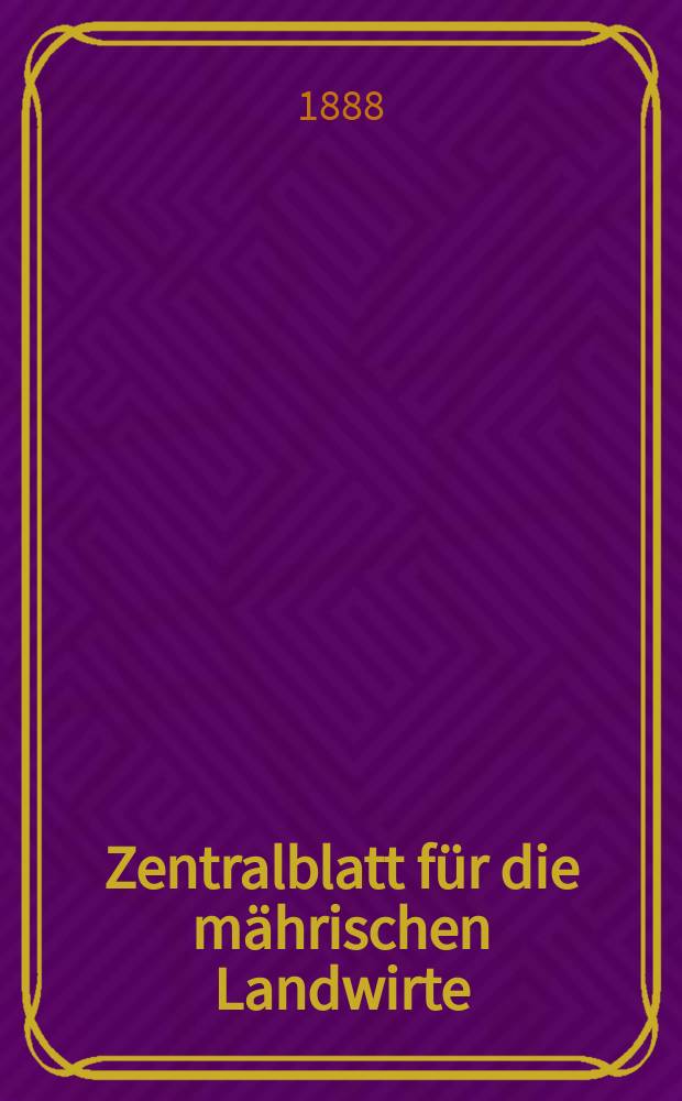 Zentralblatt für die mährischen Landwirte : Organ der k.k. Mährischen Landwirtschaftsgesellschaft. Jg.68 1888, №13