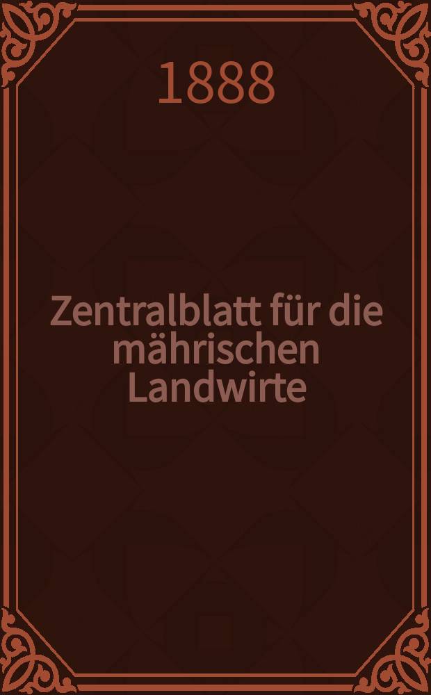 Zentralblatt für die mährischen Landwirte : Organ der k.k. Mährischen Landwirtschaftsgesellschaft. Jg.68 1888, №16