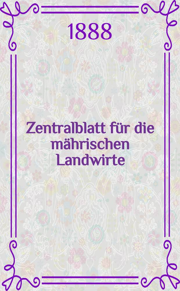 Zentralblatt für die mährischen Landwirte : Organ der k.k. Mährischen Landwirtschaftsgesellschaft. Jg.68 1888, №17