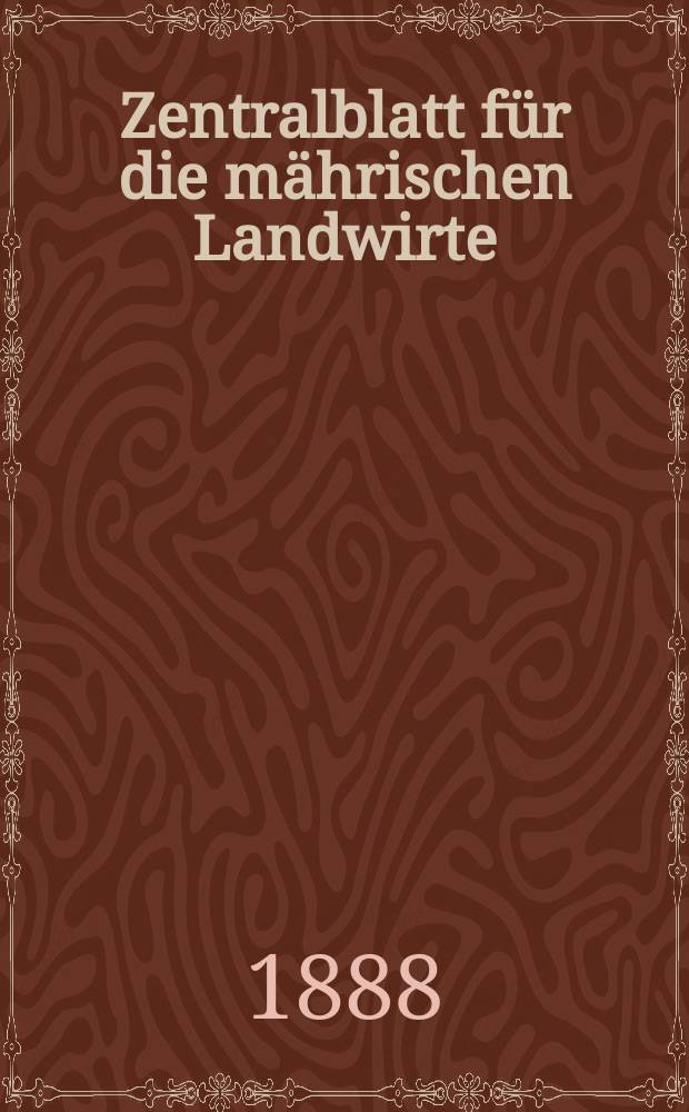 Zentralblatt für die mährischen Landwirte : Organ der k.k. Mährischen Landwirtschaftsgesellschaft. Jg.68 1888, №24