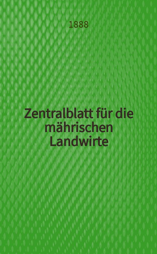Zentralblatt für die mährischen Landwirte : Organ der k.k. Mährischen Landwirtschaftsgesellschaft. Jg.68 1888, №34