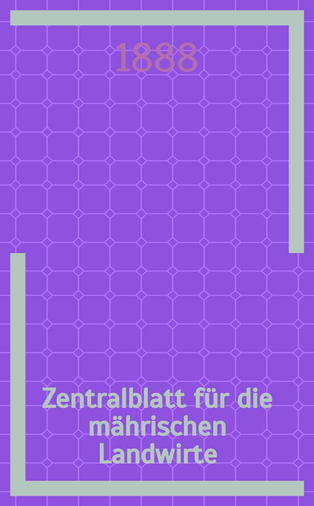 Zentralblatt für die mährischen Landwirte : Organ der k.k. Mährischen Landwirtschaftsgesellschaft. Jg.68 1888, №44