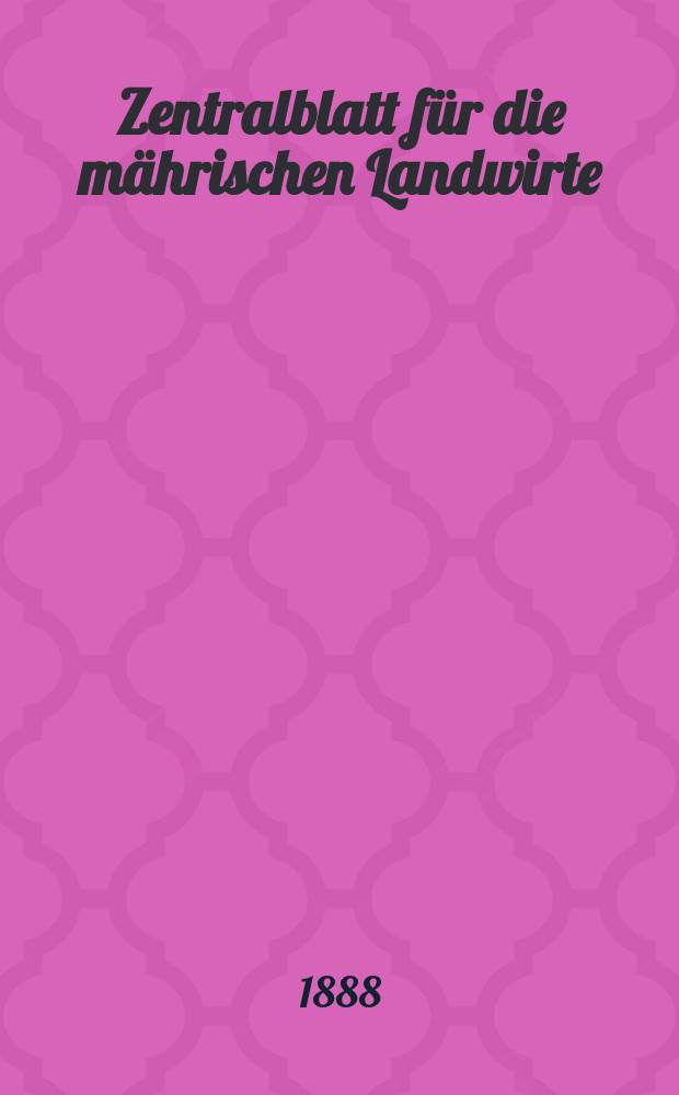 Zentralblatt für die mährischen Landwirte : Organ der k.k. Mährischen Landwirtschaftsgesellschaft. Jg.68 1888, №45