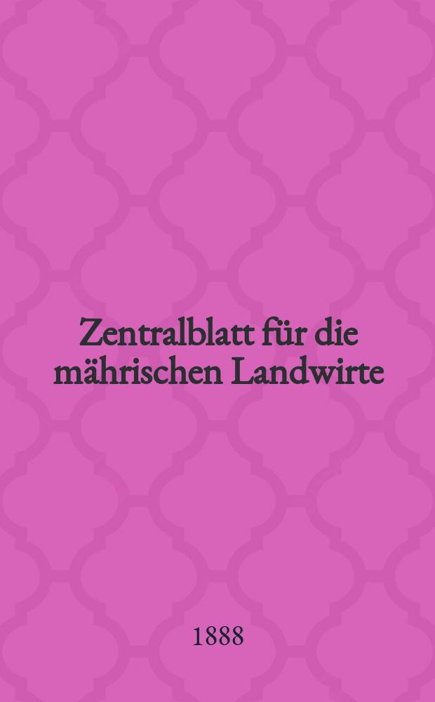 Zentralblatt für die mährischen Landwirte : Organ der k.k. Mährischen Landwirtschaftsgesellschaft. Jg.68 1888, №46