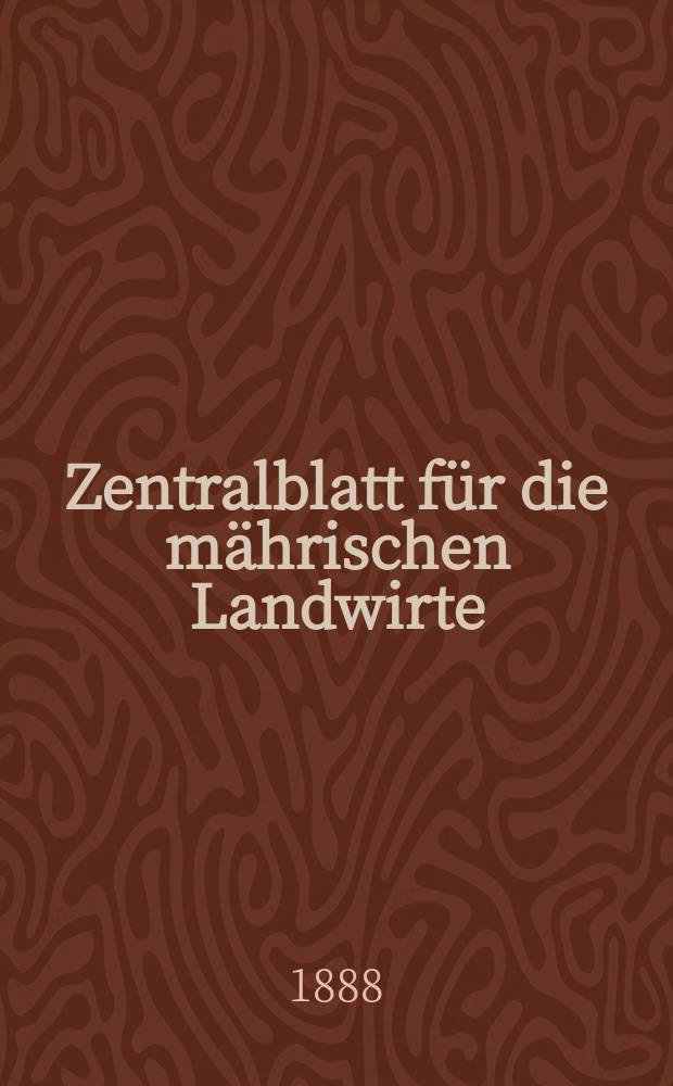 Zentralblatt für die mährischen Landwirte : Organ der k.k. Mährischen Landwirtschaftsgesellschaft. Jg.68 1888, №51