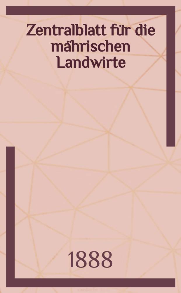 Zentralblatt für die mährischen Landwirte : Organ der k.k. Mährischen Landwirtschaftsgesellschaft. Jg.68 1888, №52