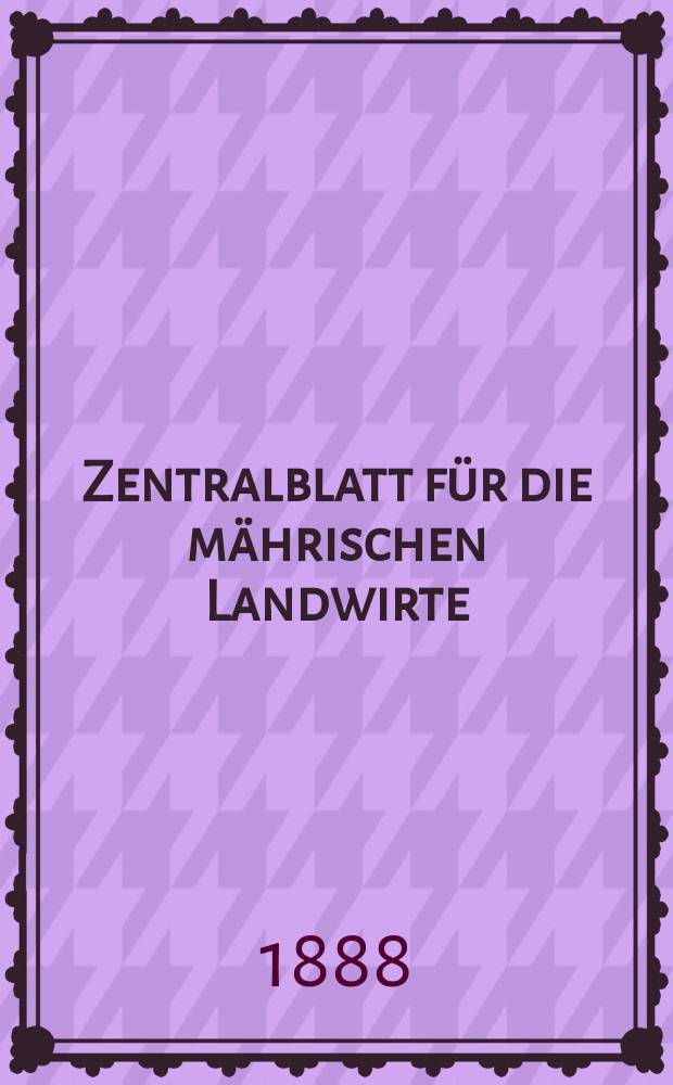Zentralblatt für die mährischen Landwirte : Organ der k.k. Mährischen Landwirtschaftsgesellschaft. Jg.68 1888, №53