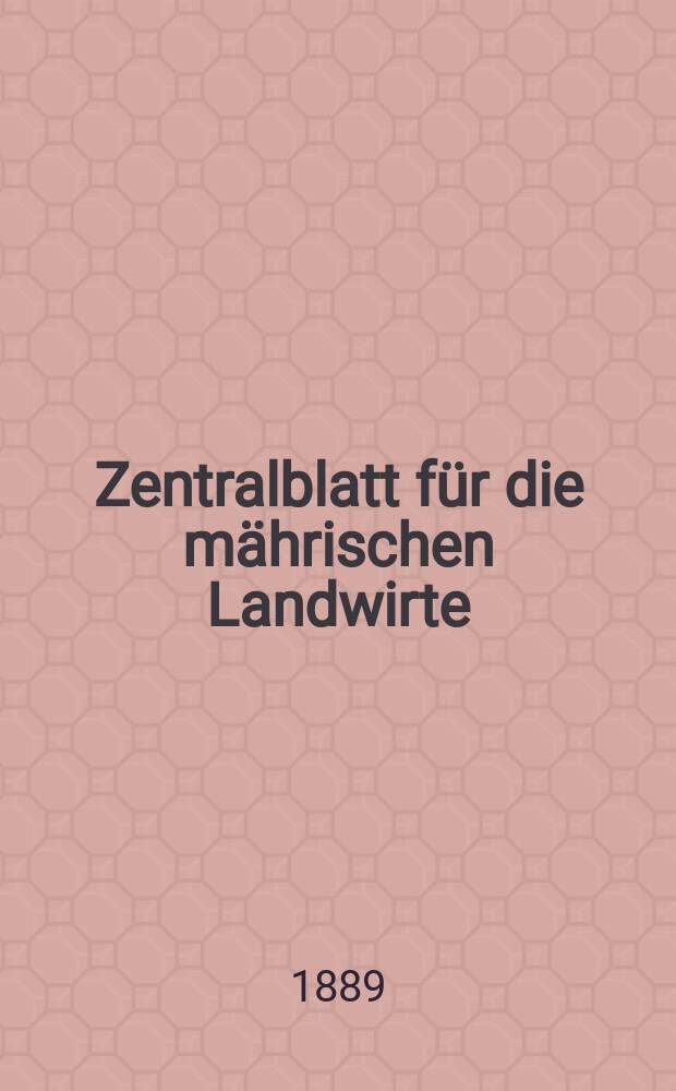 Zentralblatt für die mährischen Landwirte : Organ der k.k. Mährischen Landwirtschaftsgesellschaft. Jg.69 1889, №6