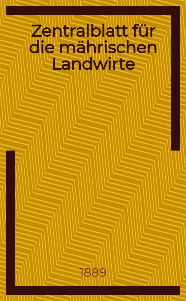 Zentralblatt für die mährischen Landwirte : Organ der k.k. Mährischen Landwirtschaftsgesellschaft. Jg.69 1889, №9