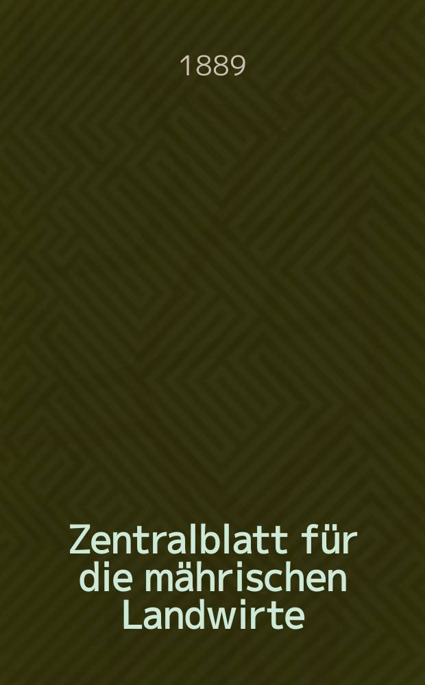 Zentralblatt für die mährischen Landwirte : Organ der k.k. Mährischen Landwirtschaftsgesellschaft. Jg.69 1889, №17