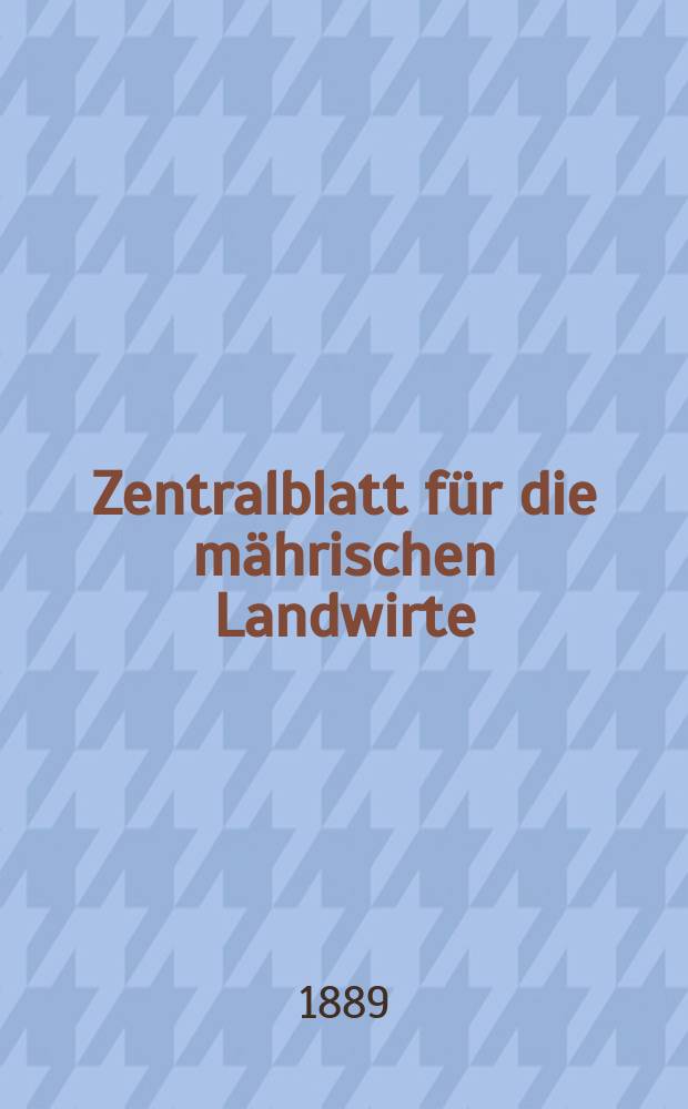 Zentralblatt für die mährischen Landwirte : Organ der k.k. Mährischen Landwirtschaftsgesellschaft. Jg.69 1889, №22