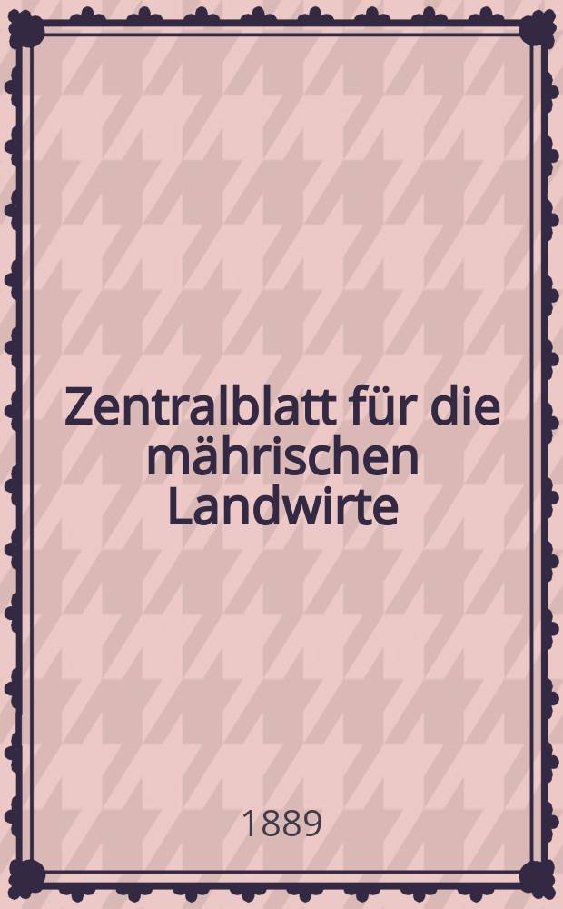 Zentralblatt für die mährischen Landwirte : Organ der k.k. Mährischen Landwirtschaftsgesellschaft. Jg.69 1889, №44