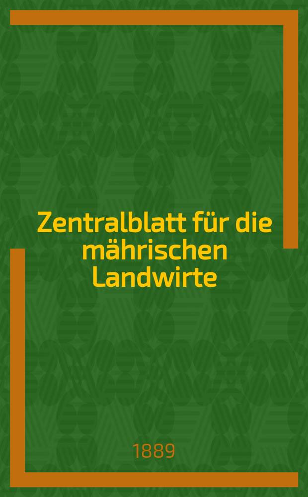 Zentralblatt für die mährischen Landwirte : Organ der k.k. Mährischen Landwirtschaftsgesellschaft. Jg.69 1889, №46