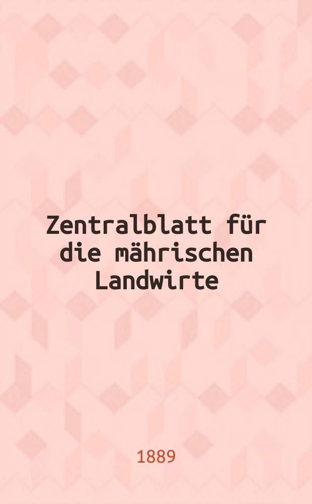Zentralblatt für die mährischen Landwirte : Organ der k.k. Mährischen Landwirtschaftsgesellschaft. Jg.69 1889, №49