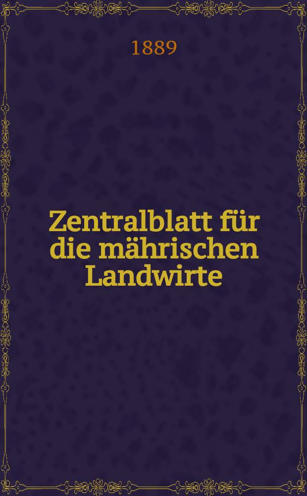 Zentralblatt für die mährischen Landwirte : Organ der k.k. Mährischen Landwirtschaftsgesellschaft. Jg.69 1889, №51