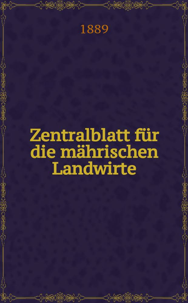 Zentralblatt für die mährischen Landwirte : Organ der k.k. Mährischen Landwirtschaftsgesellschaft. Jg.69 1889, №51