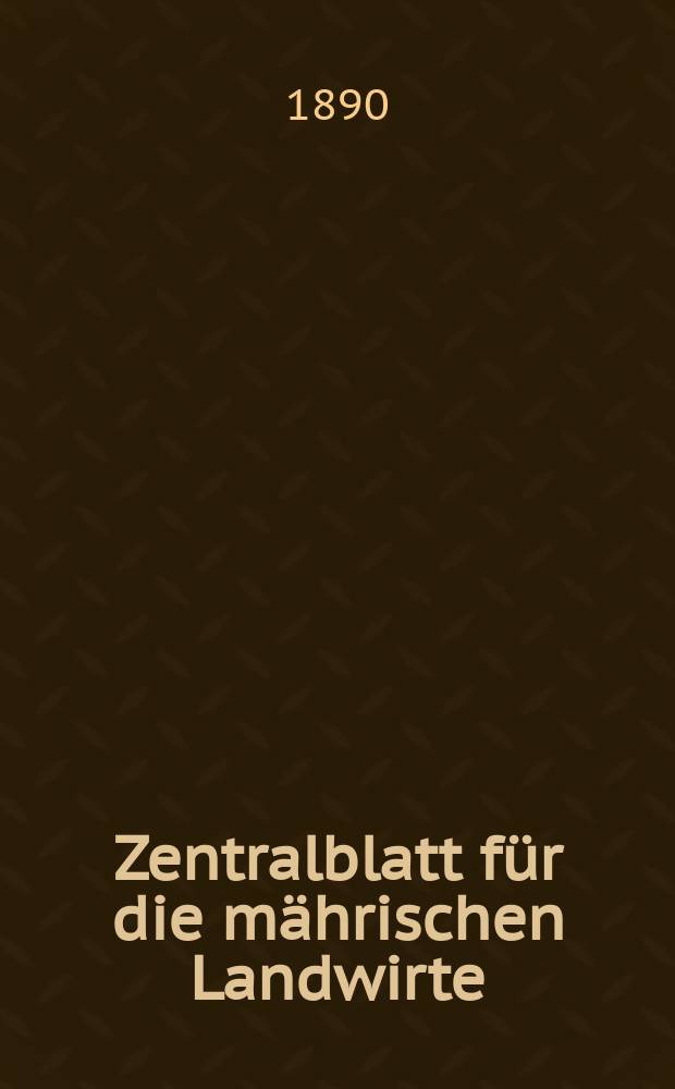 Zentralblatt für die mährischen Landwirte : Organ der k.k. Mährischen Landwirtschaftsgesellschaft. Jg.70 1890, №5