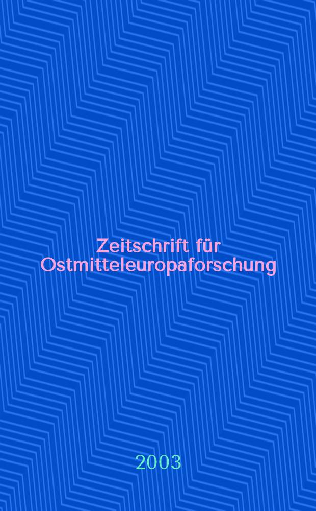 Zeitschrift f&uuml;r Ostmitteleuropaforschung : N. F. der "Zeitschrift f&uuml;r Ostforschung". Jg.52 2003, H.1