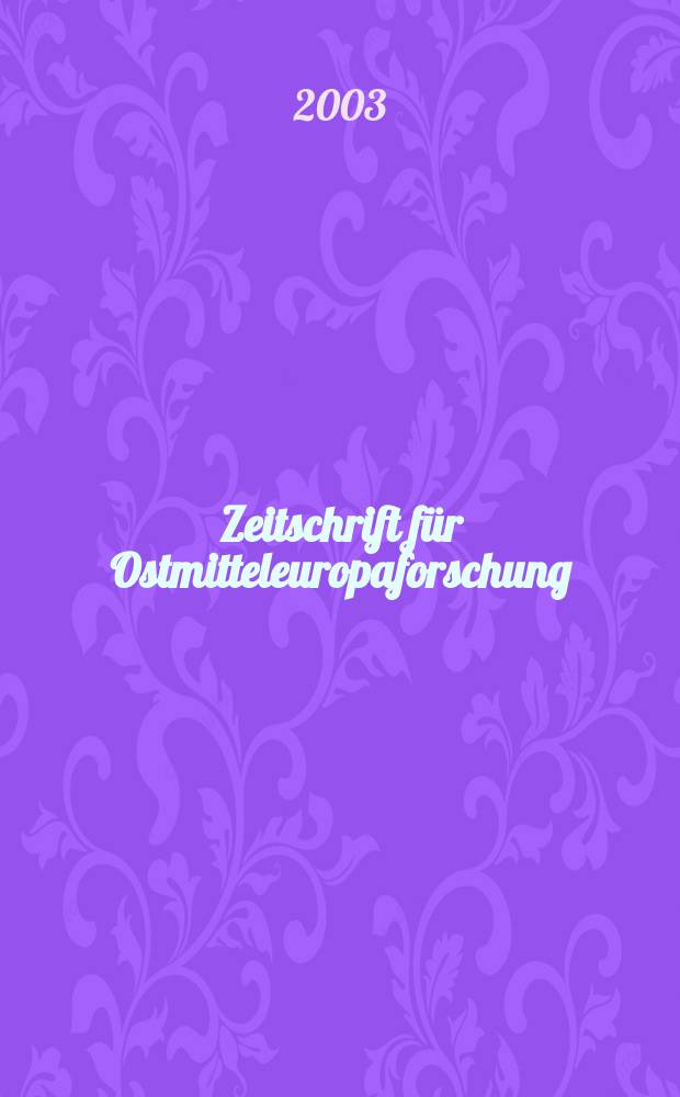 Zeitschrift für Ostmitteleuropaforschung : N. F. der "Zeitschrift für Ostforschung". Jg.52 2003, H.2