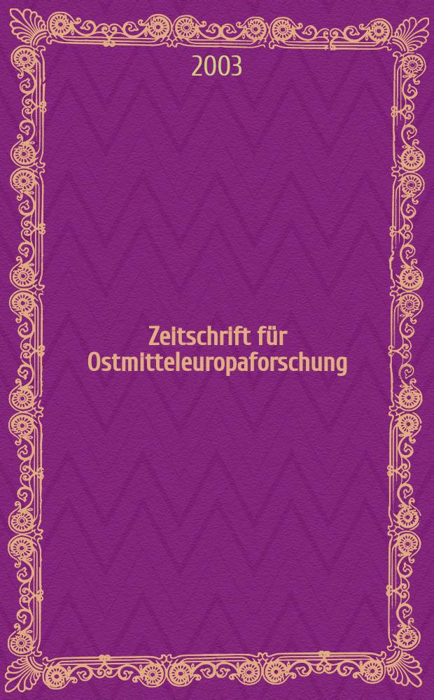 Zeitschrift für Ostmitteleuropaforschung : N. F. der "Zeitschrift für Ostforschung". Jg.52 2003, H.3