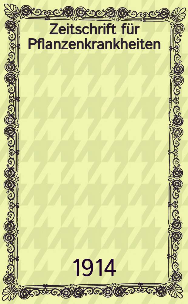 Zeitschrift für Pflanzenkrankheiten : Organ für die Gesamtinteressen des Pflanzenschutzes