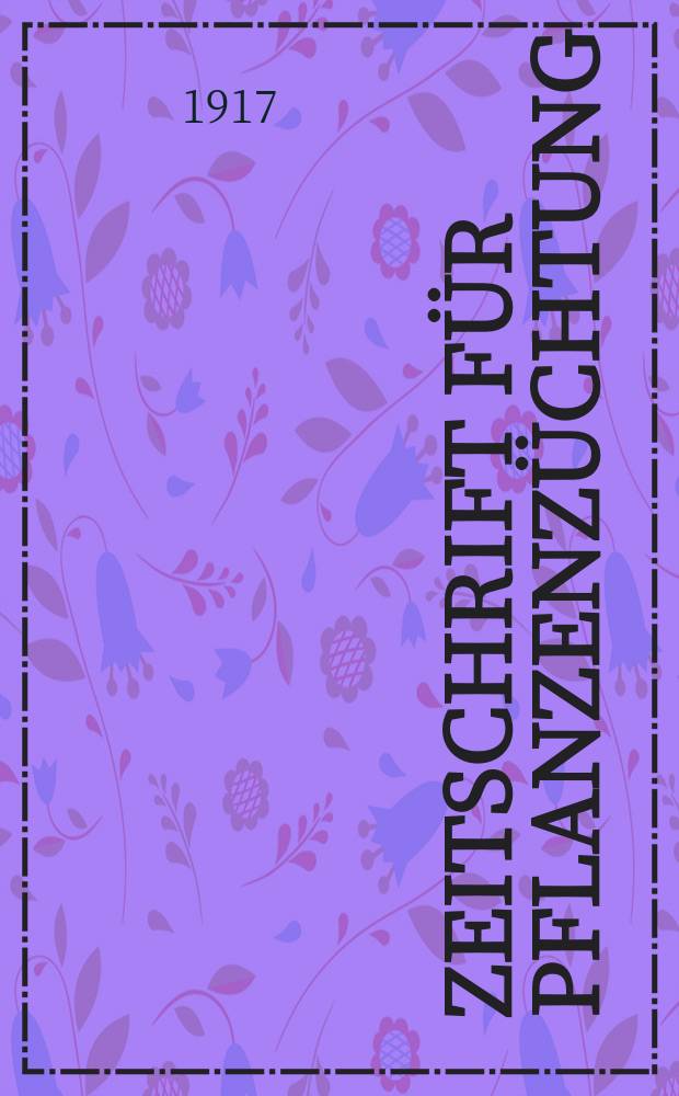 Zeitschrift für Pflanzenzüchtung : Zugleich : Organ der Gesellschaft zur Förderung deutscher Pflanzenzucht der Österreichischen Gesellschaft für Pflanzenzüchtung und des Bayerischen Saatzuchtvereins