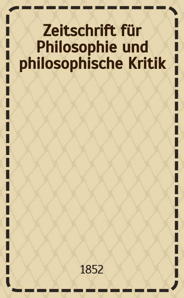 Zeitschrift für Philosophie und philosophische Kritik : (Vormals fichte-Ulrichsche Zeitschrift). N. F., N. F., Bd.21