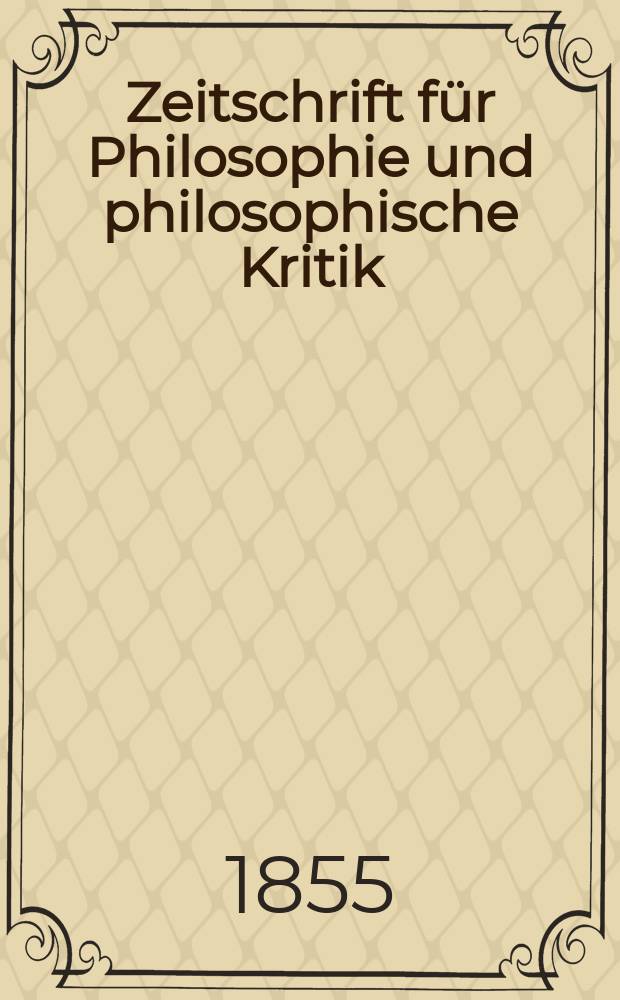 Zeitschrift für Philosophie und philosophische Kritik : (Vormals fichte-Ulrichsche Zeitschrift). N. F., Bd.27
