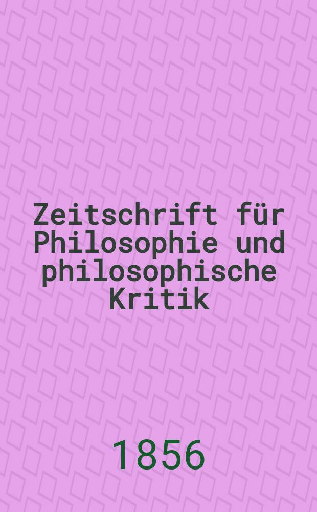 Zeitschrift für Philosophie und philosophische Kritik : (Vormals fichte-Ulrichsche Zeitschrift). N. F., Bd.29