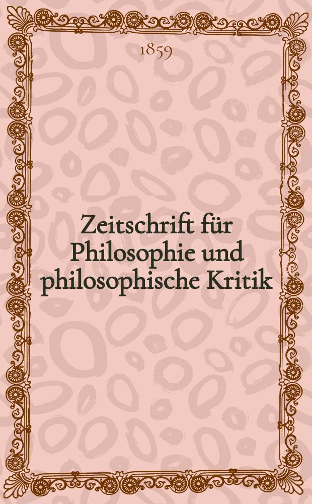 Zeitschrift für Philosophie und philosophische Kritik : (Vormals fichte-Ulrichsche Zeitschrift). N. F., Bd.35