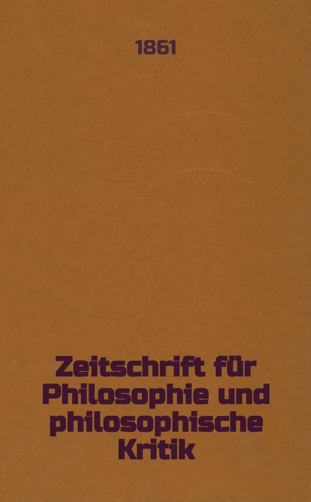 Zeitschrift für Philosophie und philosophische Kritik : (Vormals fichte-Ulrichsche Zeitschrift). N. F., N. F., Bd.39