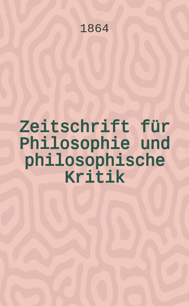 Zeitschrift für Philosophie und philosophische Kritik : (Vormals fichte-Ulrichsche Zeitschrift). N. F., Bd.44