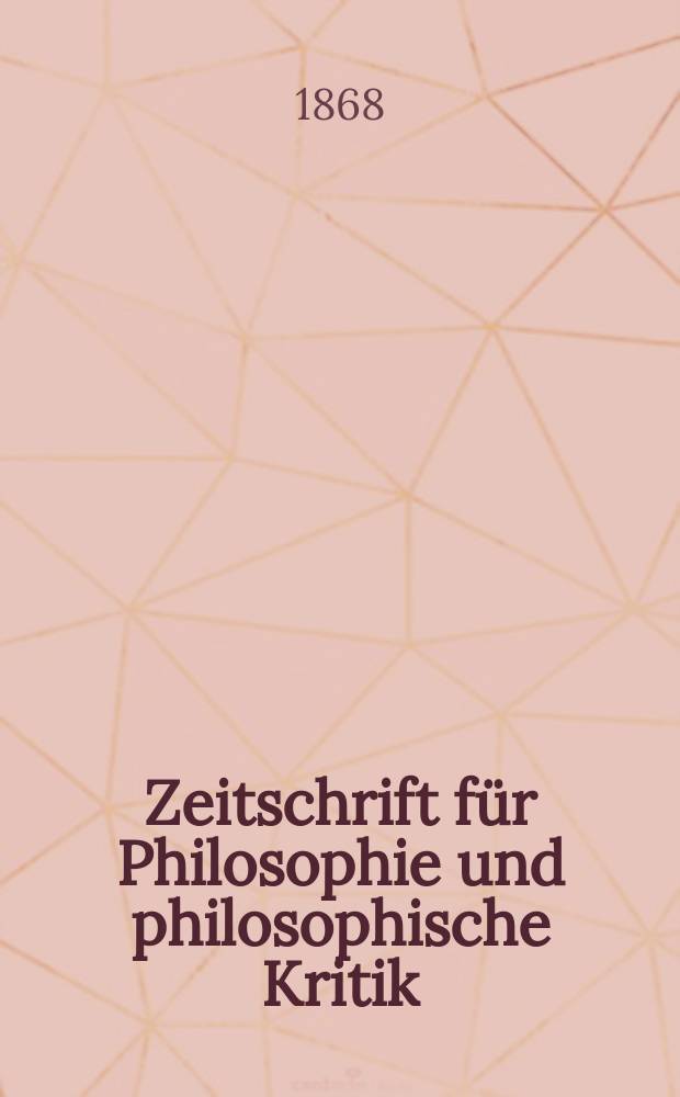Zeitschrift für Philosophie und philosophische Kritik : (Vormals fichte-Ulrichsche Zeitschrift). N. F., Bd.53