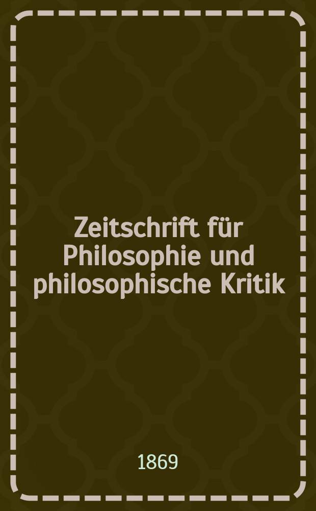 Zeitschrift für Philosophie und philosophische Kritik : (Vormals fichte-Ulrichsche Zeitschrift). N. F., Bd.54