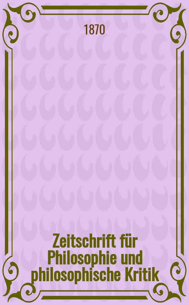 Zeitschrift für Philosophie und philosophische Kritik : (Vormals fichte-Ulrichsche Zeitschrift). N. F., Bd.57
