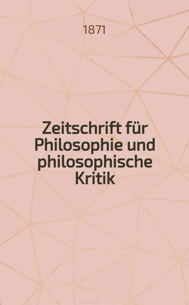 Zeitschrift für Philosophie und philosophische Kritik : (Vormals fichte-Ulrichsche Zeitschrift). N. F., Bd.58