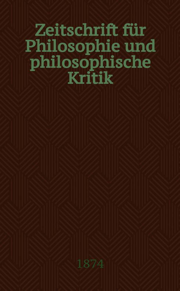Zeitschrift für Philosophie und philosophische Kritik : (Vormals fichte-Ulrichsche Zeitschrift). N. F., Bd.64